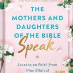خرید و دانلود نسخه کامل کتاب The Mothers and Daughters of the Bible Speak: Lessons on Faith from Nine Biblical Families by Shannon Bream