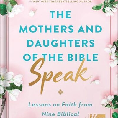 خرید و دانلود نسخه کامل کتاب The Mothers and Daughters of the Bible Speak: Lessons on Faith from Nine Biblical Families by Shannon Bream