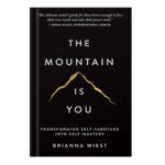 خرید و دانلود نسخه کامل کتاب The Mountain Is You Transforming Self-Sabotage Into Self-Mastery by Brianna Wiest
