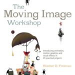 خرید و دانلود نسخه کامل کتاب The Moving Image Workshop: Introducing Animation, Motion Graphics and Visual Effects in 45 Practical Projects