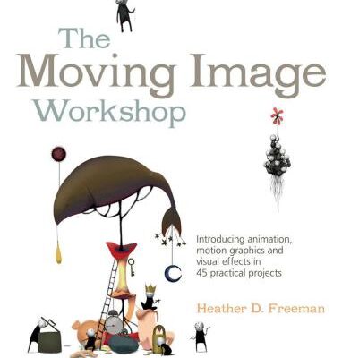 خرید و دانلود نسخه کامل کتاب The Moving Image Workshop: Introducing Animation, Motion Graphics and Visual Effects in 45 Practical Projects