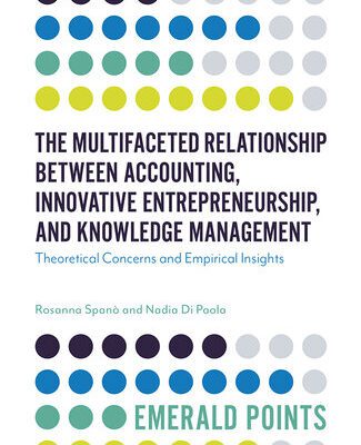 خرید و دانلود نسخه کامل کتاب The Multifaceted Relationship Between Accounting, Innovative Entrepreneurship, and Knowledge Management: Theoretical Concerns and Empirical Insights