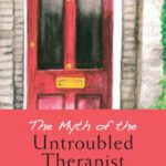 خرید و دانلود نسخه کامل کتاب The Myth of the Untroubled Therapist: Private life, professional practice