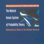 خرید و دانلود نسخه کامل کتاب The Natural Axiom System of Probability Theory: Mathematical Model of the Random Universe