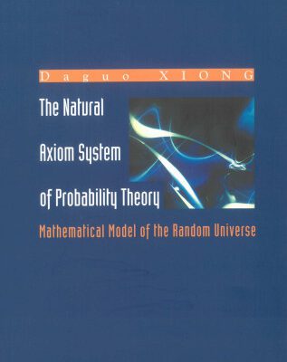 خرید و دانلود نسخه کامل کتاب The Natural Axiom System of Probability Theory: Mathematical Model of the Random Universe