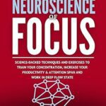 خرید و دانلود نسخه کامل کتاب The Neuroscience Of Focus: Science-Backed Techniques And Exercises To Train Your Concentration, Increase Your Productivity & Attention Span And Work in Deep Flow State (NeuroMastery Lab Collection) –  +  Pdf