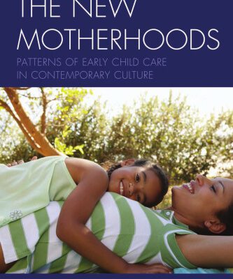خرید و دانلود نسخه کامل کتاب The New Motherhoods: Patterns of Early Child Care in Contemporary Culture
