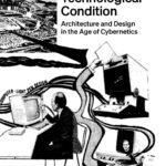 خرید و دانلود نسخه کامل کتاب The New Technological Condition: Architecture and Technical Thinking in the Age of Cybernetics