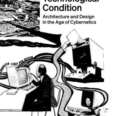 خرید و دانلود نسخه کامل کتاب The New Technological Condition: Architecture and Technical Thinking in the Age of Cybernetics