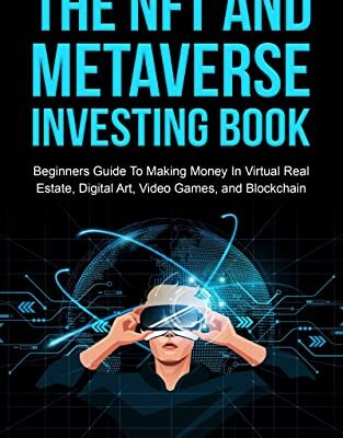خرید و دانلود نسخه کامل کتاب The NFT And Metaverse Investing Book : Beginners Guide To Making Money In Virtual Real Estate, Digital Art, Video Games And Blockchain – + Pdf