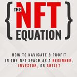 خرید و دانلود نسخه کامل کتاب The NFT Equation: How To Navigate & Profit in The NFT Space as A Beginner, Investor, Or Artist[2022] –  +  pdf