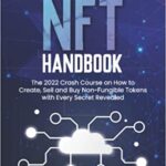 خرید و دانلود نسخه کامل کتاب The NFT Handbook: The 2022 Crash Course on How to Create, Sell and Buy Non-Fungible Tokens with Every Secret Revealed [2022] –  +  pdf