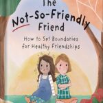 خرید و دانلود نسخه کامل کتاب The Not-So-Friendly Friend: How To Set Boundaries for Healthy Friendships (Capable Kiddos) by Christina Furnival