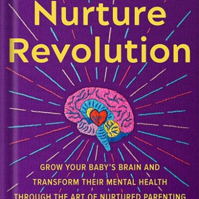 خرید و دانلود نسخه کامل کتاب The Nurture Revolution: Grow Your Baby’s Brain and Transform Their Mental Health through the Art of Nurtured Parenting by Greer Kirshenbaum