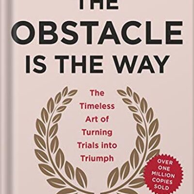 خرید و دانلود نسخه کامل کتاب The Obstacle Is the Way: The Timeless Art of Turning Trials into Triumph by Ryan Holiday