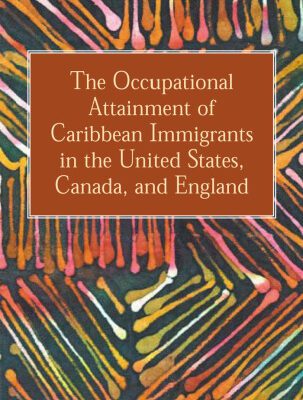خرید و دانلود نسخه کامل کتاب The Occupational Attainment of Caribbean Immigrants in the United States, Canada, and England