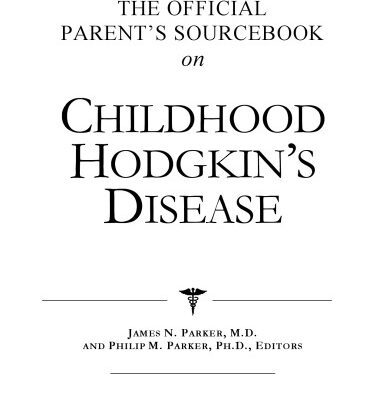خرید و دانلود نسخه کامل کتاب The Official Parent’s Sourcebook on Childhood Hodgkin’s Disease: A Revised and Updated Directory for the Internet Age