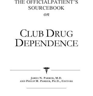 خرید و دانلود نسخه کامل کتاب The Official Patient’s Sourcebook on Club Drug Dependence: A Revised and Updated Directory for the Internet Age