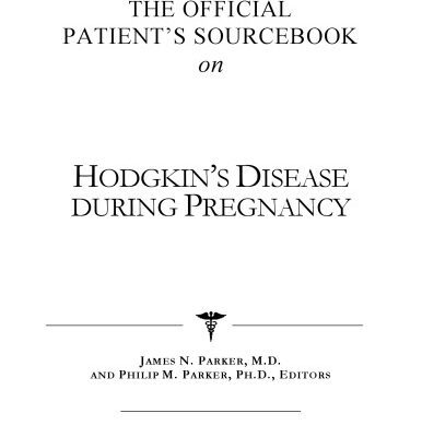 خرید و دانلود نسخه کامل کتاب The Official Patient’s Sourcebook on Hodgkin’s Disease During Pregnancy: A Revised and Updated Directory for the Internet Age