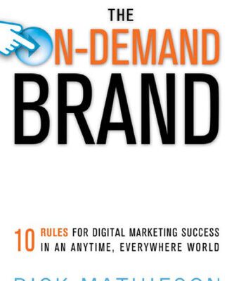خرید و دانلود نسخه کامل کتاب The On-Demand Brand: 10 Rules for Digital Marketing Success in an Anytime, Everywhere World