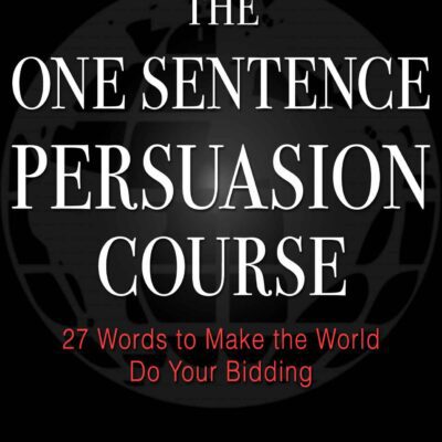 خرید و دانلود نسخه کامل کتاب The One Sentence Persuasion Course: 27 Words to Make the World Do Your Bidding
