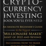 خرید و دانلود نسخه کامل کتاب The Only Cryptocurrency Investing Book You’ll Ever Need: An Absolute Beginner’s Guide to the Biggest “Millionaire Maker” Asset of 2022 and Beyond – Including How to Make Money from NFTs by Freeman Publications