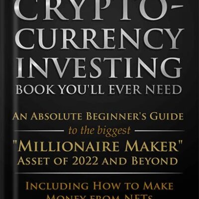 خرید و دانلود نسخه کامل کتاب The Only Cryptocurrency Investing Book You’ll Ever Need: An Absolute Beginner’s Guide to the Biggest “Millionaire Maker” Asset of 2022 and Beyond – Including How to Make Money from NFTs by Freeman Publications