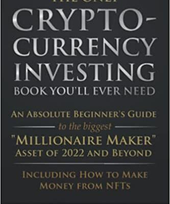 خرید و دانلود نسخه کامل کتاب The Only Cryptocurrency Investing Book You’ll Ever Need: An Absolute Beginner’s Guide to the Biggest “Millionaire Maker” [2022] –  +  pdf
