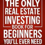 خرید و دانلود نسخه کامل کتاب The Only Real Estate Investing Book For Beginners You’ll Ever Need: Close Your First Deal in 7 Simple Steps Even If You’re Broke & Have Zero Experience –  +  Pdf