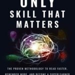 خرید و دانلود نسخه کامل کتاب The Only Skill that Matters: The Proven Methodology to Read Faster, Remember More, and Become a SuperLearner