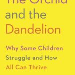خرید و دانلود نسخه کامل کتاب The Orchid and the Dandelion: Why Some Children Struggle and How All Can Thrive