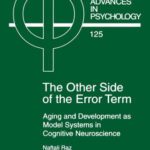 خرید و دانلود نسخه کامل کتاب The Other Side of the Error Term: Aging and Development as Model Systems in Cognitive Neuroscience
