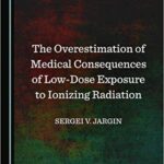 خرید و دانلود نسخه کامل کتاب The Overestimation of Medical Consequences of Low-Dose Exposure to Ionizing Radiation