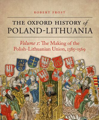 خرید و دانلود نسخه کامل کتاب The Oxford History of Poland-Lithuania: Volume I: The Making of the Polish-Lithuanian Union, 1385-1569