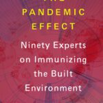خرید و دانلود نسخه کامل کتاب The Pandemic Effect: Ninety Experts on Immunizing the Built Environment