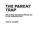 خرید و دانلود نسخه کامل کتاب The Parent Trap: How to Stop Overloading Parents and Fix Our Inequality Crisis