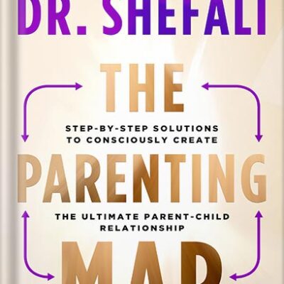 خرید و دانلود نسخه کامل کتاب The Parenting Map: Step-by-Step Solutions to Consciously Create the Ultimate Parent-Child Relationship by Dr. Shefali Tsabary