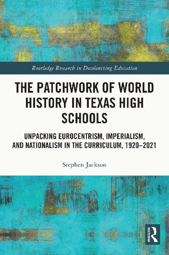 خرید و دانلود نسخه کامل کتاب The Patchwork of World History in Texas High Schools: Unpacking Eurocentrism, Imperialism, and Nationalism in the Curriculum, 1920-2021_68c6908f5960f.jpeg خرید و دانلود نسخه کامل کتاب The Patchwork of World History in Texas High Schools: Unpacking Eurocentrism, Imperialism, and Nationalism in the Curriculum, 1920-2021