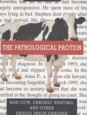 خرید و دانلود نسخه کامل کتاب The Pathological Protein: Mad Cow, Chronic Wasting, and Other Deadly Prion Diseases