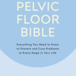 خرید و دانلود نسخه کامل کتاب The Pelvic Floor Bible: Everything You Need to Know to Prevent and Cure Problems at Every Stage in Your Life