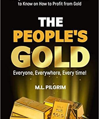 خرید و دانلود نسخه کامل کتاب THE PEOPLE’S GOLD: EVERYONE, EVERYWHERE, EVERY TIME! A Beginner’s Practical Guide on All You Need to Know on How to Profit from Gold –  +  PDF