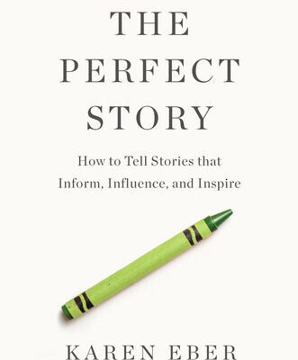 خرید و دانلود نسخه کامل کتاب The Perfect Story: How to Tell Stories that Inform, Influence, and Inspire