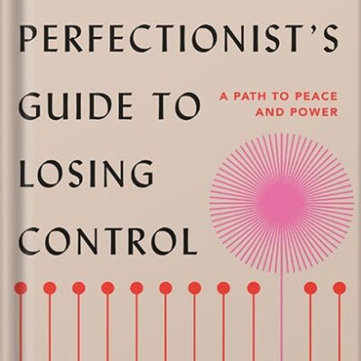 خرید و دانلود نسخه کامل کتاب The Perfectionist’s Guide to Losing Control: A Path to Peace and Power by Katherine Morgan Schafler
