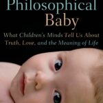 خرید و دانلود نسخه کامل کتاب The Philosophical Baby: What Children’s Minds Tell Us About Truth, Love, and the Meaning of Life