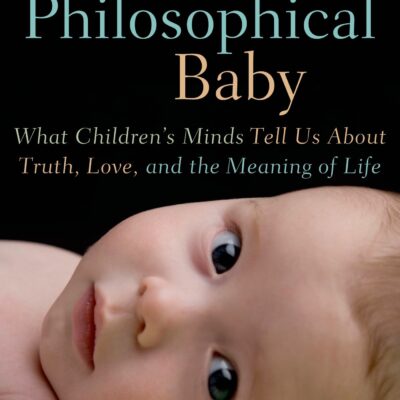 خرید و دانلود نسخه کامل کتاب The Philosophical Baby: What Children’s Minds Tell Us About Truth, Love, and the Meaning of Life