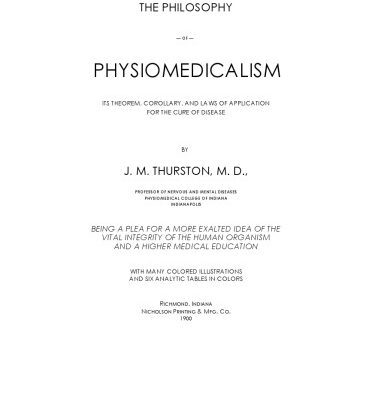 خرید و دانلود نسخه کامل کتاب The philosophy of physiomedicalism : its theorem, corollary, and laws of application for the cure of disease