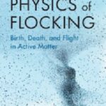 خرید و دانلود نسخه کامل کتاب The Physics of Flocking: Birth, Death, and Flight in Active Matter