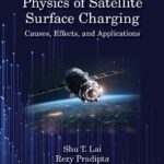 خرید و دانلود نسخه کامل کتاب The Physics of Satellite Charging: Causes, Effects, and Applications