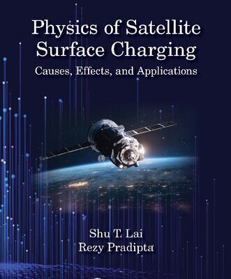 خرید و دانلود نسخه کامل کتاب The Physics of Satellite Charging: Causes, Effects, and Applications