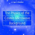 خرید و دانلود نسخه کامل کتاب The Physics of the Cosmic Microwave Background  (Cambridge Astrophysics)